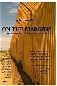 On the Margins - Us Americans in a Border Town to Mexico