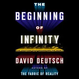 «The Beginning Infinity: Explanations That Transform the World» by David Deutsch