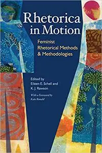 Rhetorica in Motion: Feminist Rhetorical Methods and Methodologies