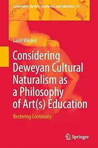 Considering Deweyan Cultural Naturalism as a Philosophy of Art(s) Education: Restoring Continuity