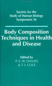 Body Composition Techniques in Health and Disease (Society for the Study of Human Biology Symposium Series) (repost)