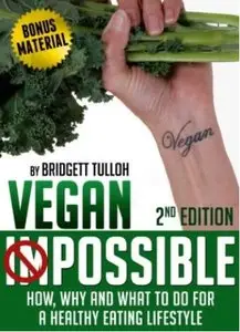 Vegan Possible: The Hows, Whys and What to dos of a Healthy Eating Lifestyle (2nd edition) [Repost]