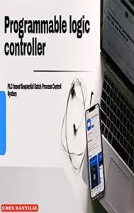 Programmable logic controller: PLC based Sequential Batch Process Control System