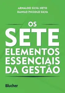 «Os sete elementos essenciais da gestão» by Arnaldo Silva Neto, Danilo Piccolo Silva