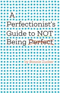 A Perfectionist's Guide to Not Being Perfect