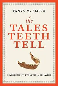 The Tales Teeth Tell: Development, Evolution, Behavior