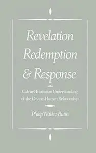 Revelation, Redemption, and Response: Calvin's Trinitarian Understanding of the Divine-Human Relationship