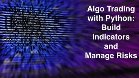 Algo Trading with Python: Build Indicators and Manage Risks