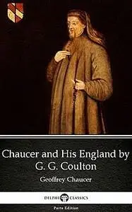 «Chaucer and His England by G. G. Coulton – Delphi Classics (Illustrated)» by G.G.Coulton
