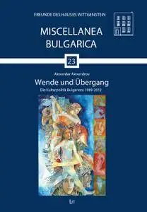 Wende und Übergang: Die Kulturpolitik Bulgariens, 1989-2012