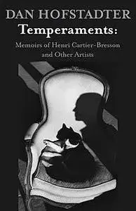 «Temperaments: Memoirs of Henri Cartier-Bresson and Other Artists» by Daniel Hofstadter