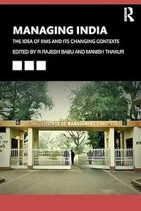Managing India: The Idea of IIMs and its Changing Contexts