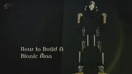 Channel 4 - How to Build a Bionic Man (2013)