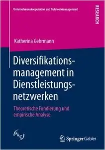 Diversifikationsmanagement in Dienstleistungsnetzwerken: Theoretische Fundierung und empirische Analyse
