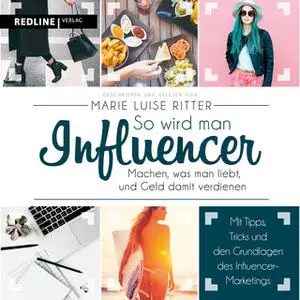 «So wird man Influencer: Machen, was man liebt und Geld damit verdienen» by Marie Luise Ritter