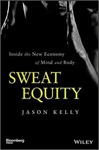 Sweat Equity: Inside the New Economy of Mind and Body (Bloomberg)