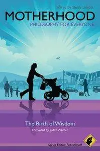 Motherhood - Philosophy for Everyone: The Birth of Wisdom (Repost)