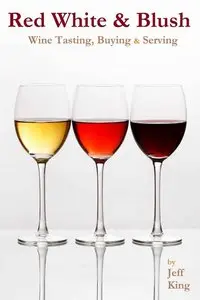 Red White & Blush: Wine Tasting, Buying & Serving (repost)