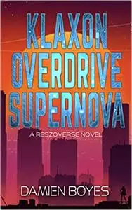 Klaxon Overdrive Supernova: A Reszoverse Novel