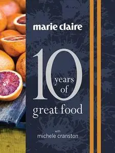 Marie Claire: 10 Years of Great Food (repost)