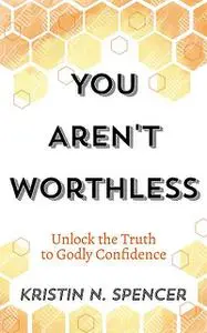 «You Aren't Worthless» by Kristin N. Spencer