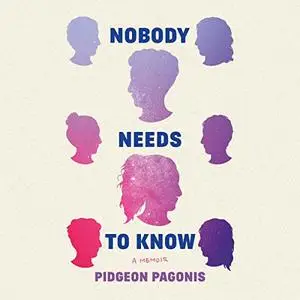 Nobody Needs to Know: A Memoir [Audiobook]