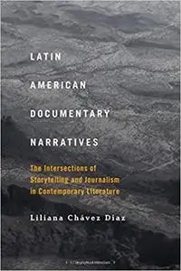 Latin American Documentary Narratives: The Intersections of Storytelling and Journalism in Contemporary Literature