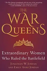 The War Queens: Extraordinary Women Who Ruled the Battlefield