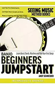 Banjo Beginners Jumpstart: Learn Basic Chords, Rhythms and Pick Your First Songs