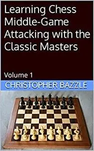 Learning Chess Middle-Game Attacking with the Classic Masters