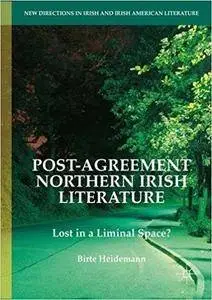 Post-Agreement Northern Irish Literature: Lost in a Liminal Space?