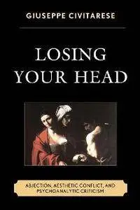 Losing Your Head : Abjection, Aesthetic Conflict, and Psychoanalytic Criticism