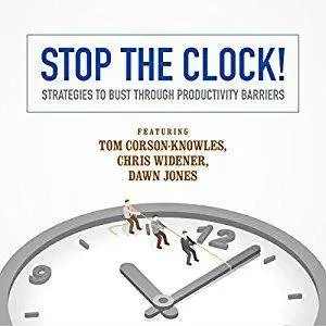 Stop the Clock!: Strategies to Bust through Productivity Barriers [Audiobook]