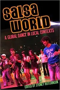 Salsa World: A Global Dance in Local Contexts