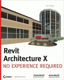Eric Wing, "Revit Architecture 2010: No Experience Required" [Repost]