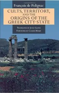 Cults, Territory, and the Origins of the Greek City-State (repost)