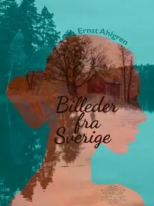 «Billeder fra Sverige» by Ernst Ahlgren