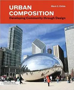 Urban Composition: Developing Community through Design (Architecture Briefs) [Repost]