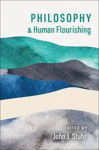 Philosophy and Human Flourishing (The Humanities and Human Flourishing)