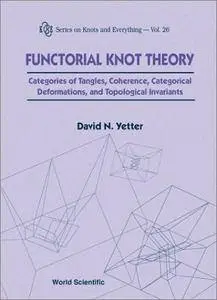 Functorial Knot Theory : Categories of Tangles, Coherence, Categorical Deformations and Topological Invariants (Repost)