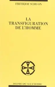 Frithjof Schuon, "La transfiguration de l'homme"