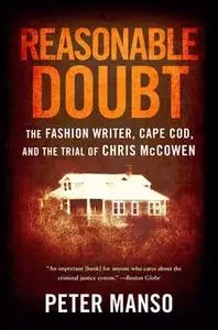 «Reasonable Doubt: The Fashion Writer, Cape Cod, and the Trial of Chris McCowen» by Peter Manso