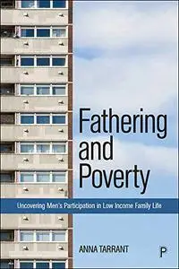 Fathering and Poverty: Uncovering Men’s Participation in Low-Income Family Life
