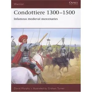 Condottiere 1300-1500: Infamous Medieval Mercenaries (Warrior) by Graham Turner [Repost]