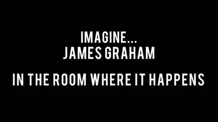 BBC Imagine - James Graham: In the Room Where it Happens (2019)