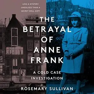 The Betrayal of Anne Frank: A Cold Case Investigation [Audiobook]