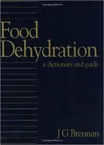 J.G. Brennan - Food Dehydration: A Dictionary and Guide [Repost]