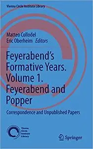 Feyerabend’s Formative Years. Volume 1. Feyerabend and Popper: Correspondence and Unpublished Papers (Vienna Circle Inst