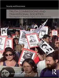 Truth Commissions and Transitional Societies: The Impact on Human Rights and Democracy