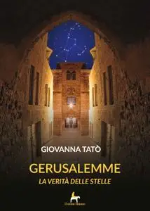 Giovanna Tato - Gerusalemme. La verità delle stelle